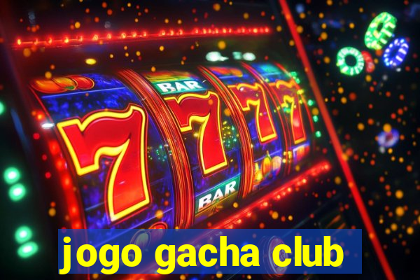 jogo gacha club